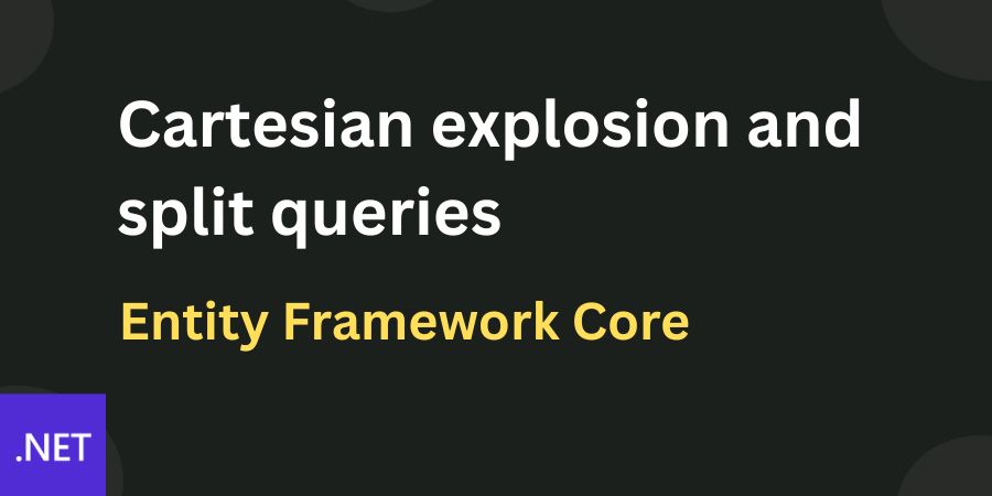 Cartesian explosion and split query in entity framework core