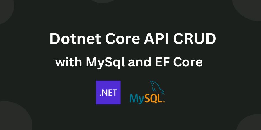 Dotnet Core API Crud With Mysql and EF Core