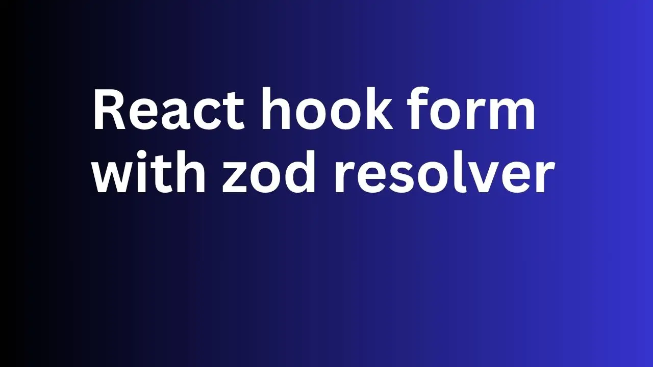 React Hook Form With Zod Resolver (for JS and TS both)